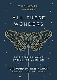 cover for The Moth Presents All These Wonders by Catherine Burns
