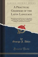 cover for A Practical Grammar of the Latin Language by George J. Adler