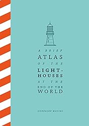 cover for A Brief Atlas of the Lighthouses at the End of the World by González Macías