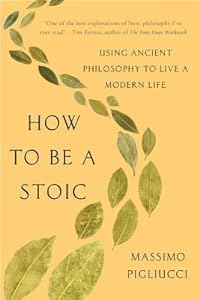 cover for How to Be a Stoic by Massimo Pigliucci