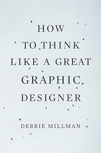 cover for How to Think Like a Great Graphic Designer by Debbie Millman