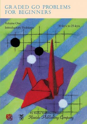 cover for Graded Go Problems for Beginners, 30 Kyu to 25 Kyu (Beginner & Elementary Go Bks.) (Beginner & Elementary Go Books) by Yoshinori Kano