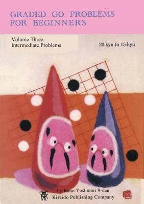 cover for Graded Go Problems For Beginners Volume Three Intermediate Problems 15 to 8 Kyu (Graded Go Problems for Beginners, #3) by Yoshinori Kano