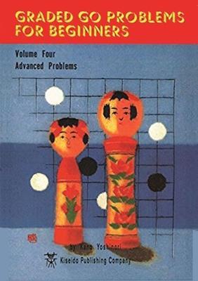 cover for Graded Go Problems For Beginners Volume Four Advanced Problems (Graded Go Problems for Beginners, #4) by Yoshinori Kano