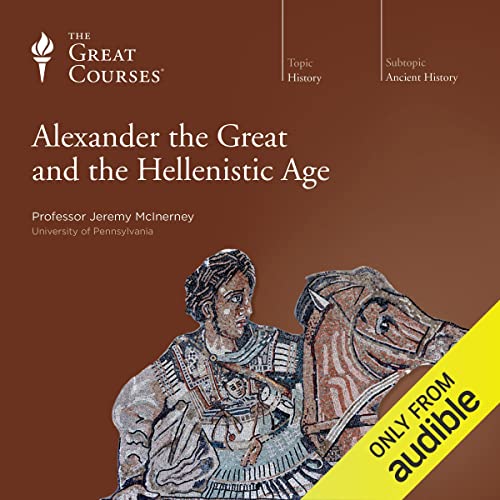 cover for Alexander the Great and the Hellenistic Age by Jeremy McInerney