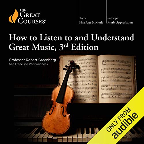 cover for How to Listen to and Understand Great Music, 3rd Edition by Robert Greenberg